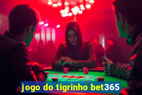 jogo do tigrinho bet365